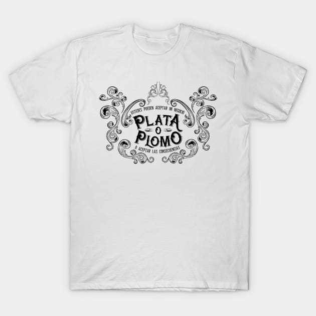 Plata O Plomo I. T-Shirt by 2wenty6ix